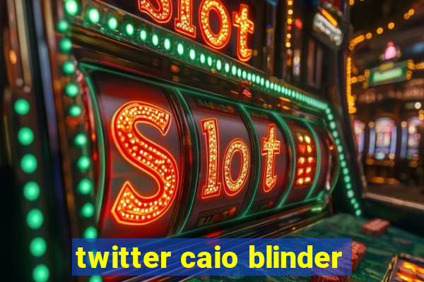 twitter caio blinder